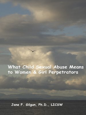 cover image of What Child Sexual Abuse Means to Women & Girl Perpetrators